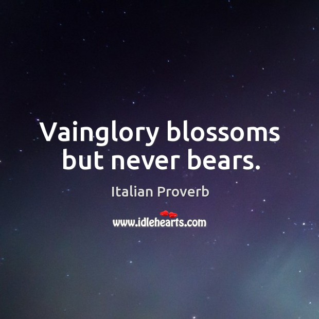 Vainglory blossoms but never bears. Image