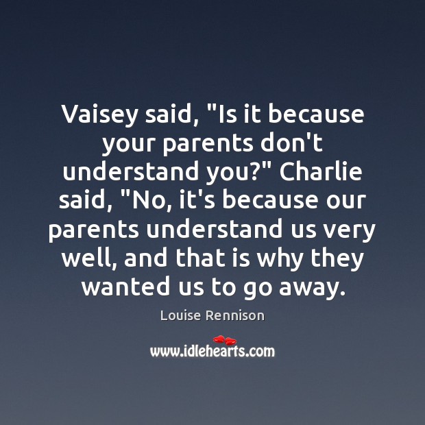 Vaisey said, “Is it because your parents don’t understand you?” Charlie said, “ Image