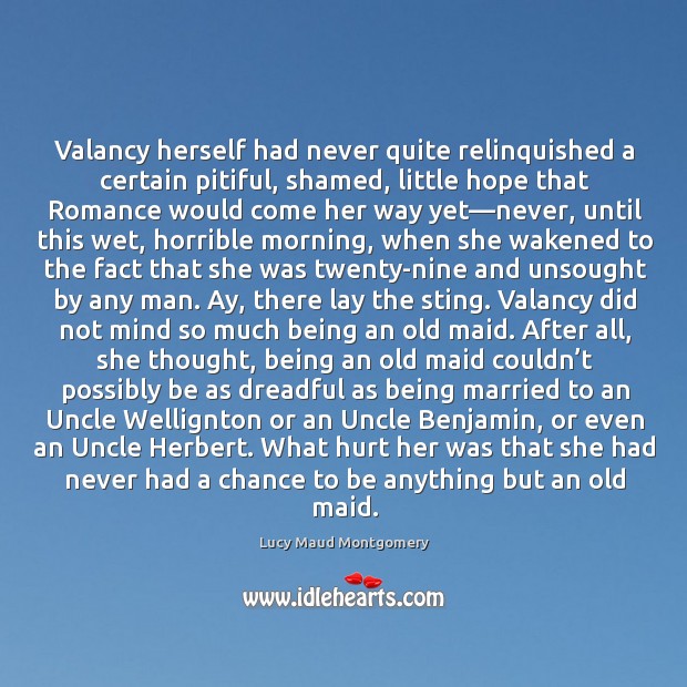 Valancy herself had never quite relinquished a certain pitiful, shamed, little hope Lucy Maud Montgomery Picture Quote