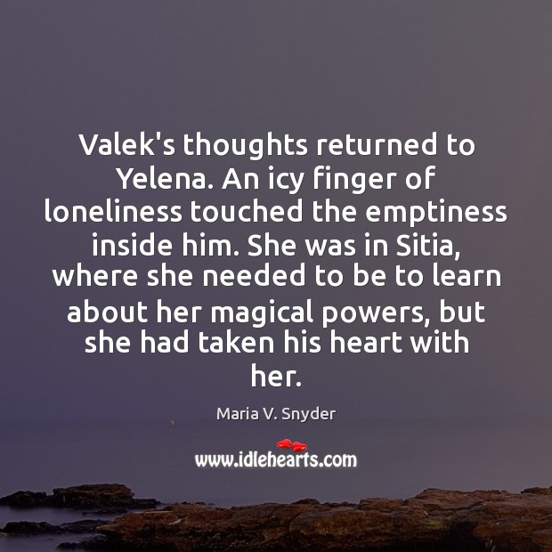 Valek’s thoughts returned to Yelena. An icy finger of loneliness touched the Image