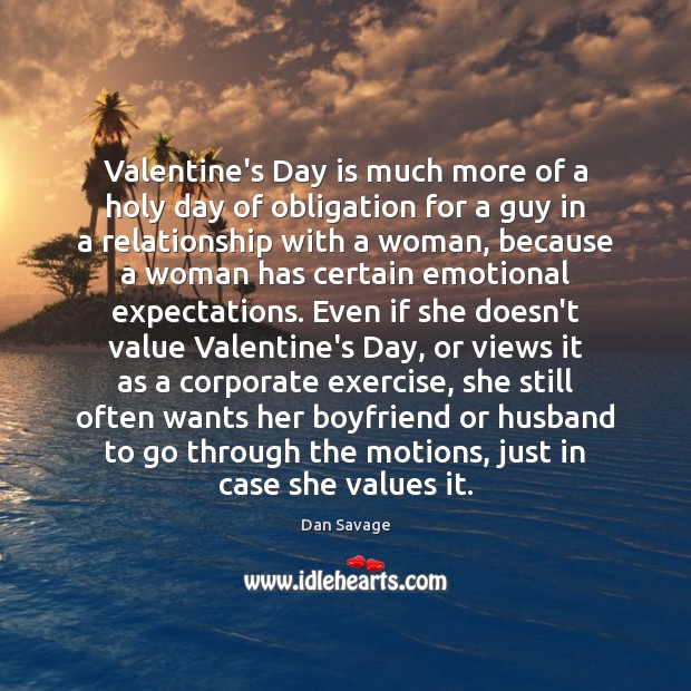 Valentine’s Day is much more of a holy day of obligation for Dan Savage Picture Quote