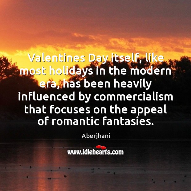 Valentines Day itself, like most holidays in the modern era, has been Valentine’s Day Quotes Image