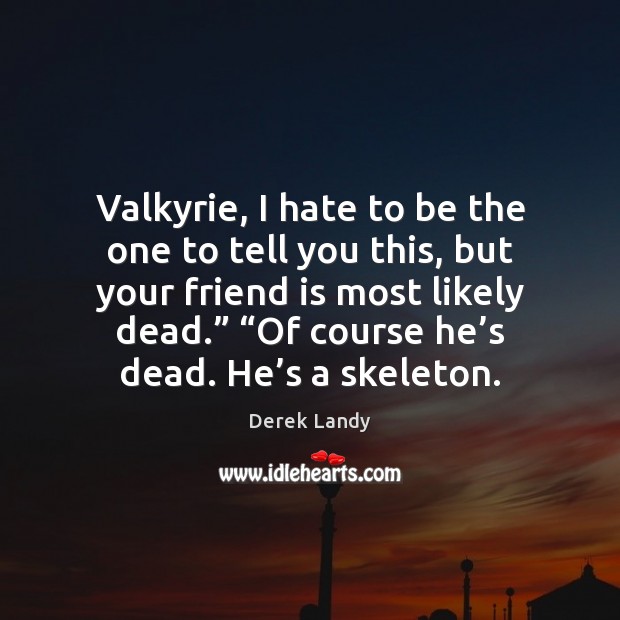 Valkyrie, I hate to be the one to tell you this, but Hate Quotes Image