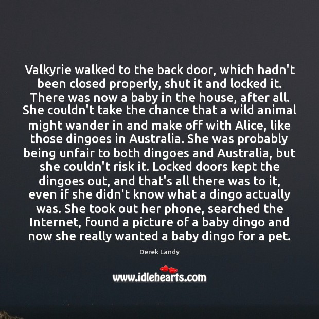 Valkyrie walked to the back door, which hadn’t been closed properly, shut Derek Landy Picture Quote