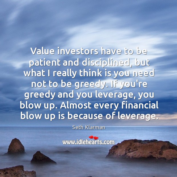 Value investors have to be patient and disciplined, but what I really Seth Klarman Picture Quote