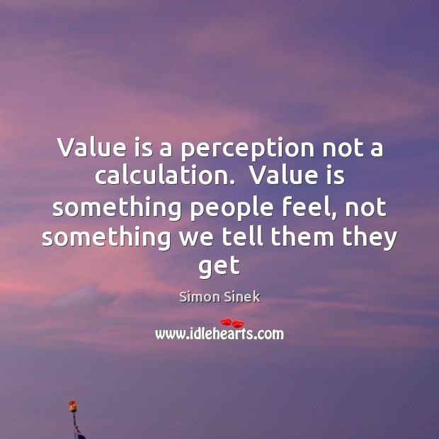 Value is a perception not a calculation.  Value is something people feel, Image