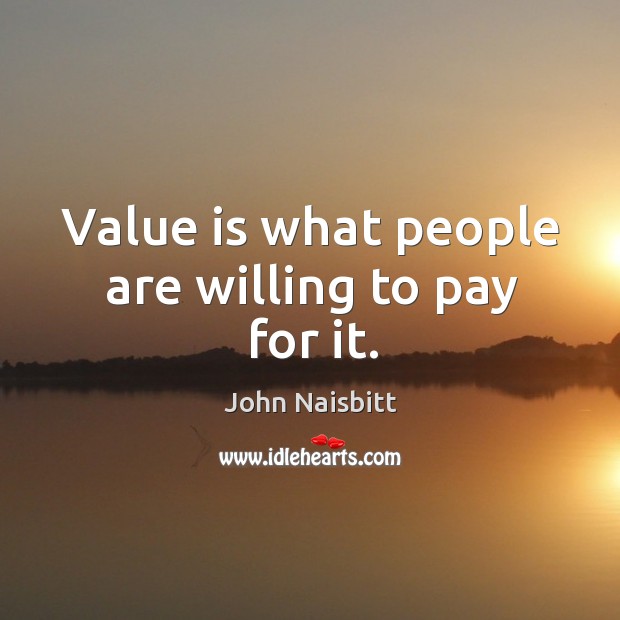 Value is what people are willing to pay for it. Image