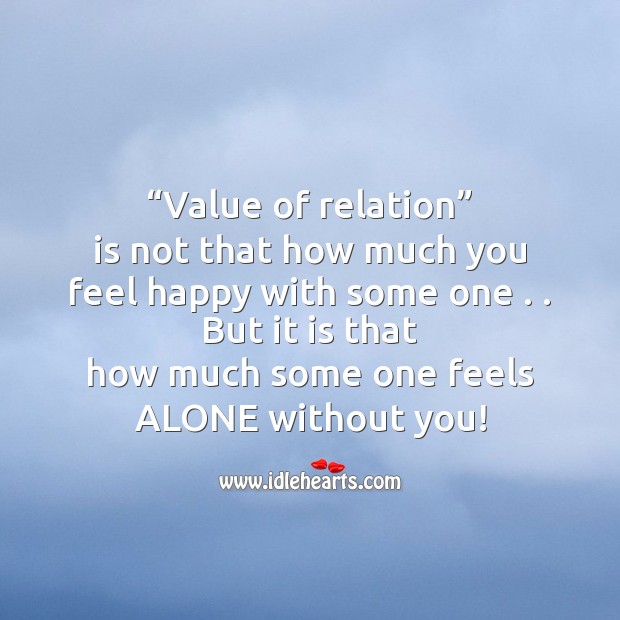 Value of relation is not that how much you feel happy with some one . . Image