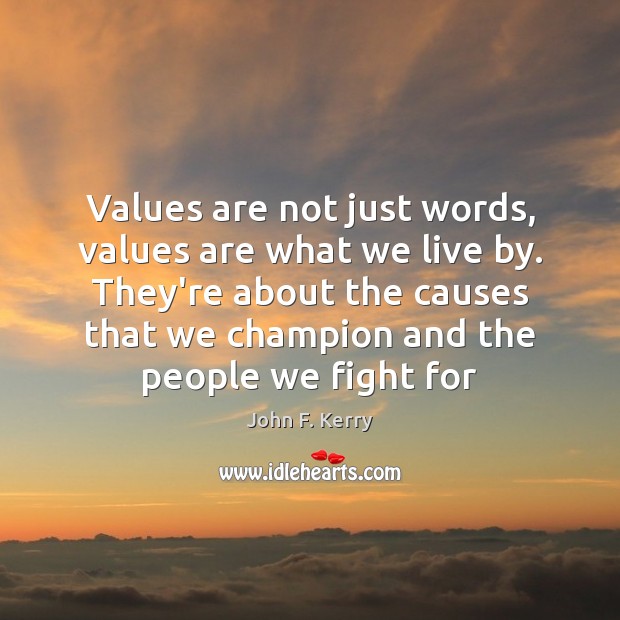 Values are not just words, values are what we live by. They’re John F. Kerry Picture Quote