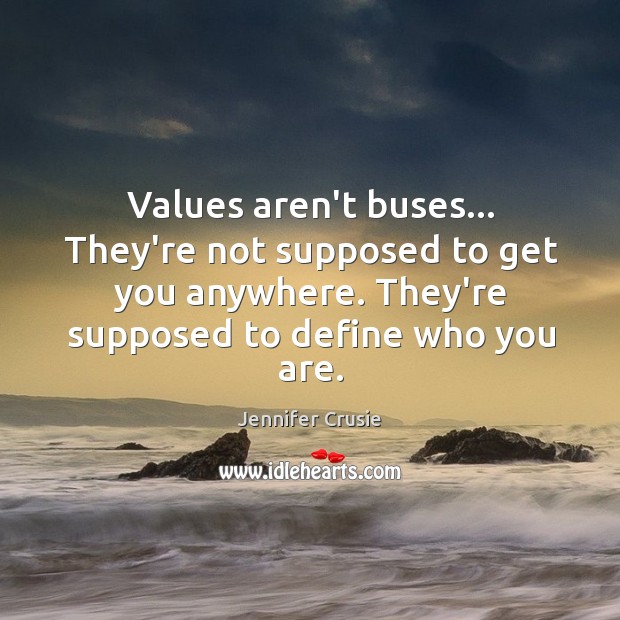 Values aren’t buses… They’re not supposed to get you anywhere. They’re supposed Jennifer Crusie Picture Quote