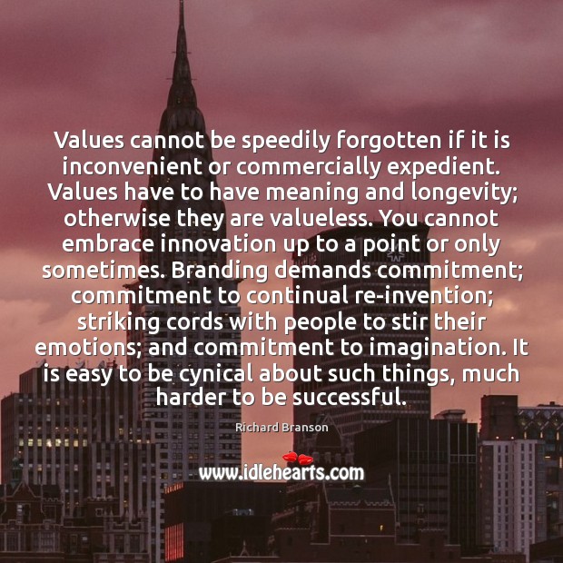 Values cannot be speedily forgotten if it is inconvenient or commercially expedient. Richard Branson Picture Quote