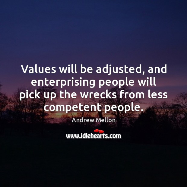 Values will be adjusted, and enterprising people will pick up the wrecks Image