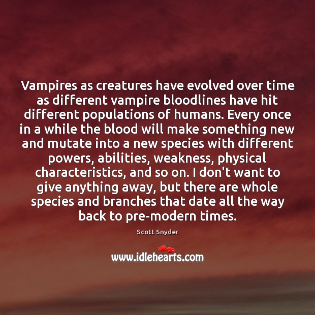 Vampires as creatures have evolved over time as different vampire bloodlines have Scott Snyder Picture Quote