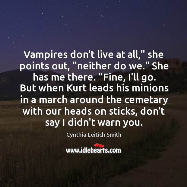 Vampires don’t live at all,” she points out, “neither do we.” She Cynthia Leitich Smith Picture Quote