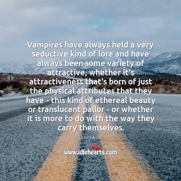 Vampires have always held a very seductive kind of lore and have Colin Farrell Picture Quote