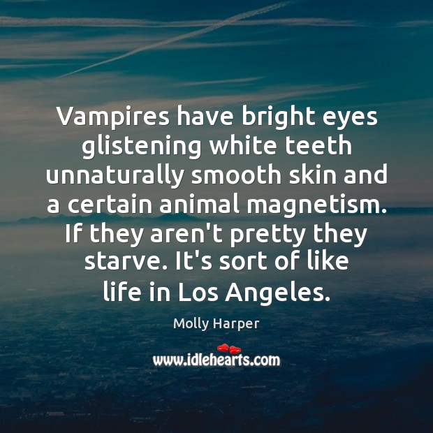 Vampires have bright eyes glistening white teeth unnaturally smooth skin and a Molly Harper Picture Quote