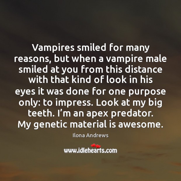 Vampires smiled for many reasons, but when a vampire male smiled at Ilona Andrews Picture Quote