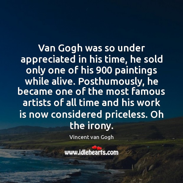 Van Gogh was so under appreciated in his time, he sold only Vincent van Gogh Picture Quote