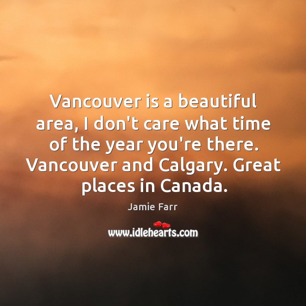 Vancouver is a beautiful area, I don’t care what time of the Jamie Farr Picture Quote
