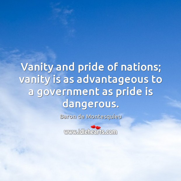 Vanity and pride of nations; vanity is as advantageous to a government Image
