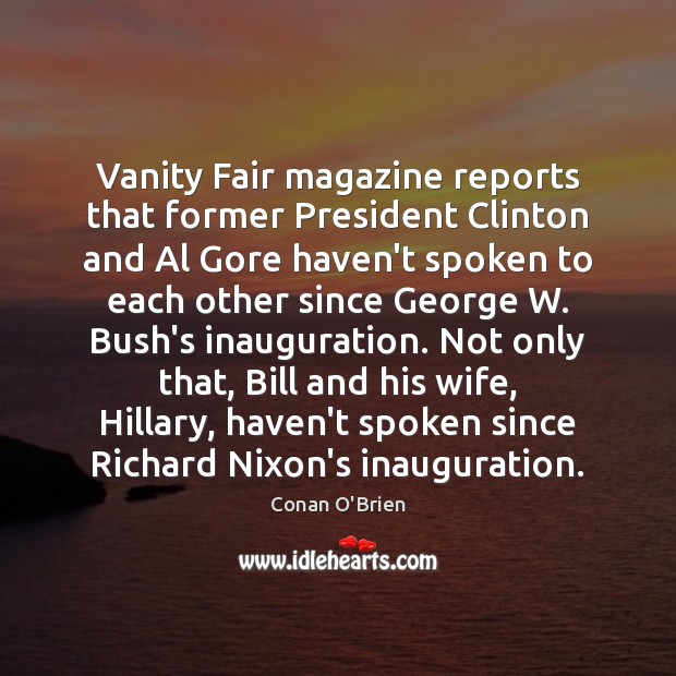 Vanity Fair magazine reports that former President Clinton and Al Gore haven’t Conan O’Brien Picture Quote