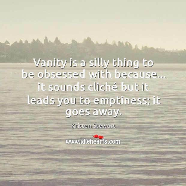 Vanity is a silly thing to be obsessed with because… it sounds Image