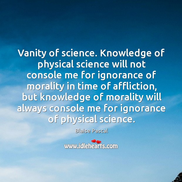 Vanity of science. Knowledge of physical science will not console me for ignorance of Image