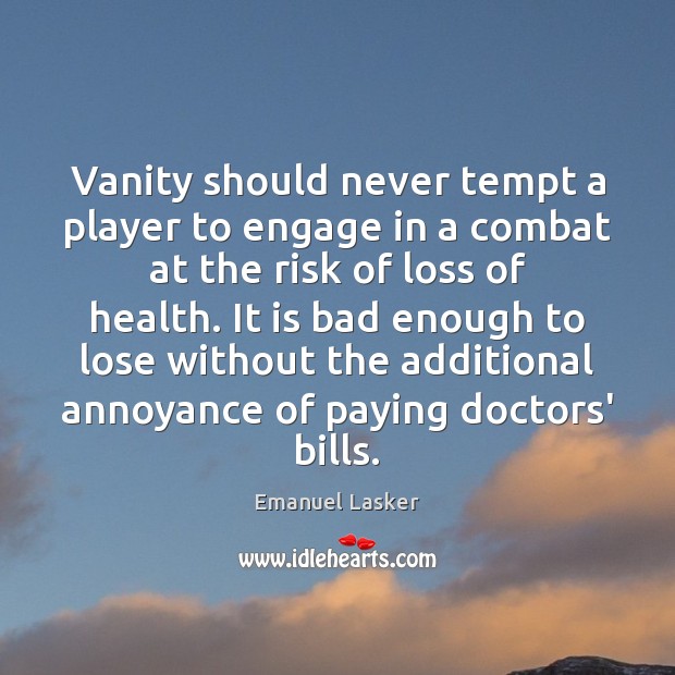 Vanity should never tempt a player to engage in a combat at Emanuel Lasker Picture Quote