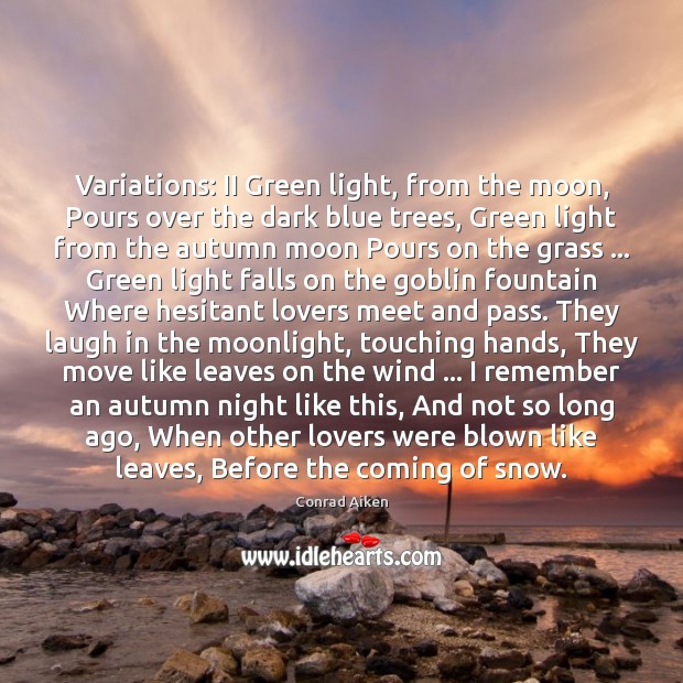 Variations: II Green light, from the moon, Pours over the dark blue Conrad Aiken Picture Quote