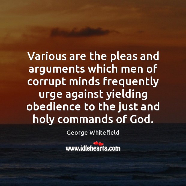 Various are the pleas and arguments which men of corrupt minds frequently George Whitefield Picture Quote