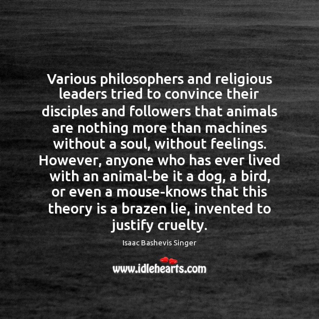 Various philosophers and religious leaders tried to convince their disciples and followers Isaac Bashevis Singer Picture Quote