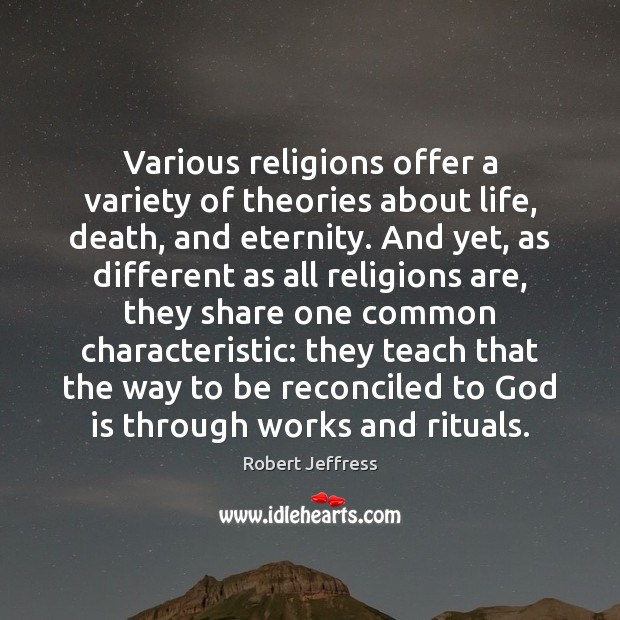Various religions offer a variety of theories about life, death, and eternity. Robert Jeffress Picture Quote
