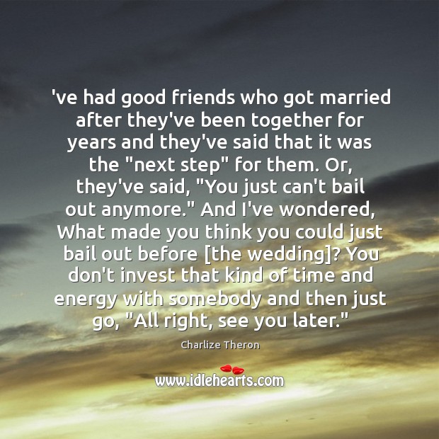 ‘ve had good friends who got married after they’ve been together for Image