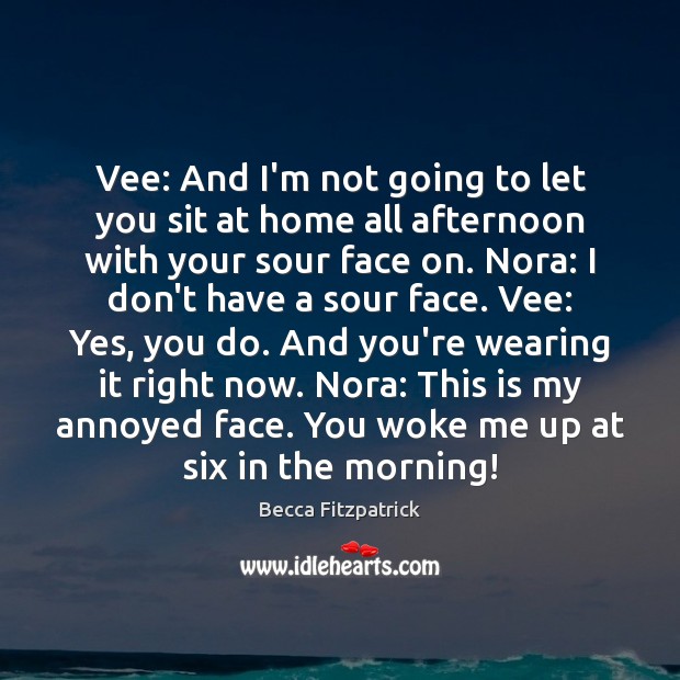 Vee: And I’m not going to let you sit at home all Becca Fitzpatrick Picture Quote