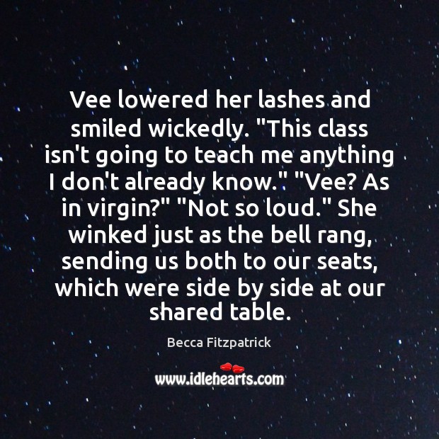 Vee lowered her lashes and smiled wickedly. “This class isn’t going to Becca Fitzpatrick Picture Quote