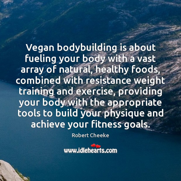 Vegan bodybuilding is about fueling your body with a vast array of Robert Cheeke Picture Quote