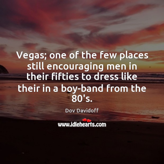 Vegas; one of the few places still encouraging men in their fifties Image