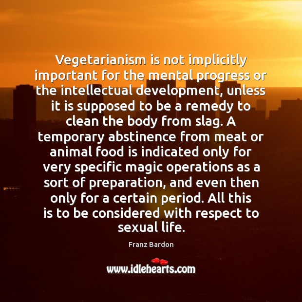 Vegetarianism is not implicitly important for the mental progress or the intellectual Franz Bardon Picture Quote