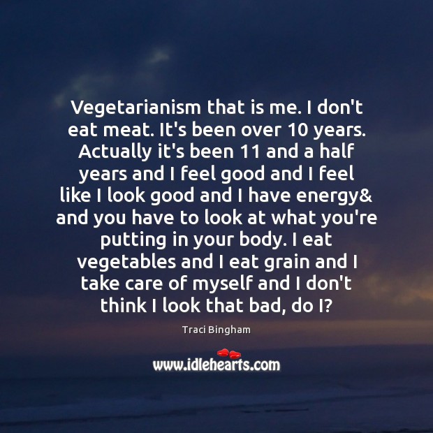 Vegetarianism that is me. I don’t eat meat. It’s been over 10 years. Traci Bingham Picture Quote