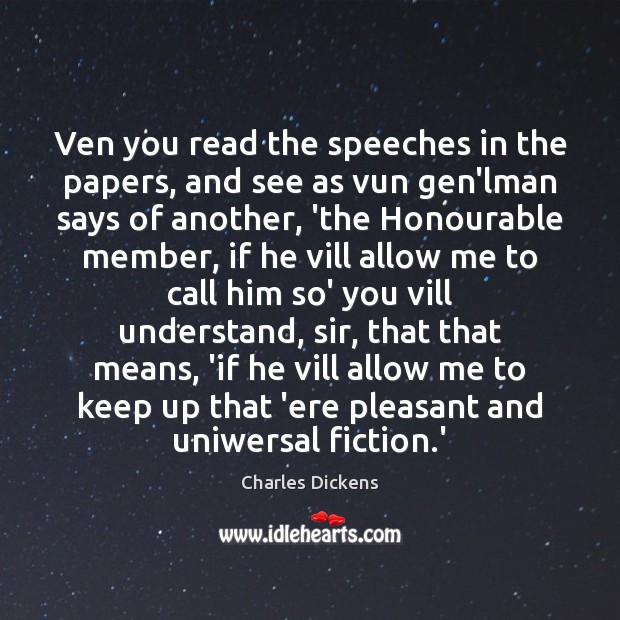 Ven you read the speeches in the papers, and see as vun Charles Dickens Picture Quote