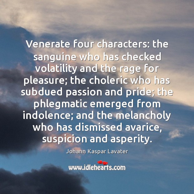 Venerate four characters: the sanguine who has checked volatility and the rage Johann Kaspar Lavater Picture Quote