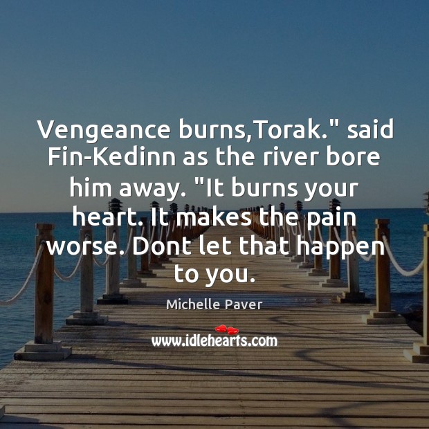 Vengeance burns,Torak.” said Fin-Kedinn as the river bore him away. “It Image