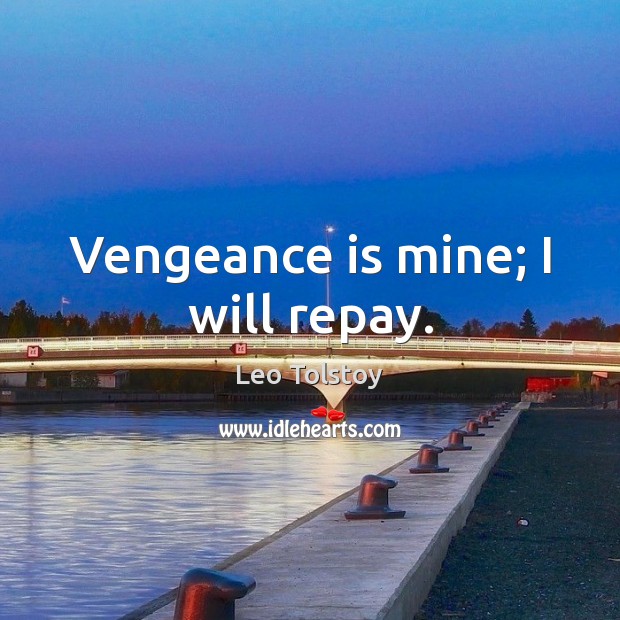 Vengeance is mine; I will repay. Leo Tolstoy Picture Quote