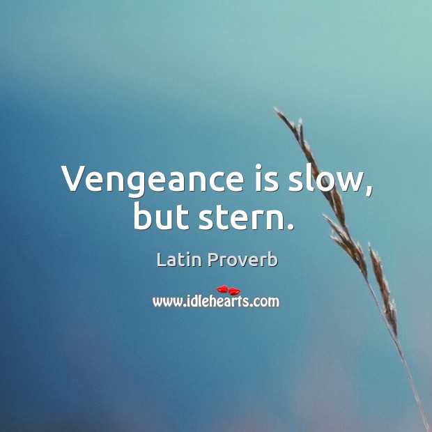 Vengeance is slow, but stern. Image