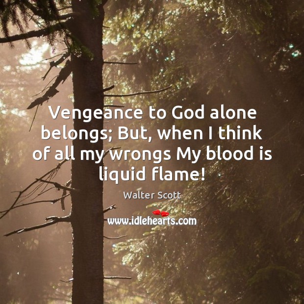 Vengeance to God alone belongs; But, when I think of all my Image