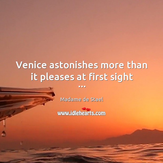 Venice astonishes more than it pleases at first sight … Madame de Stael Picture Quote