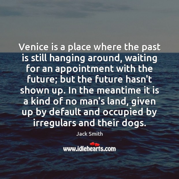 Venice is a place where the past is still hanging around, waiting Image