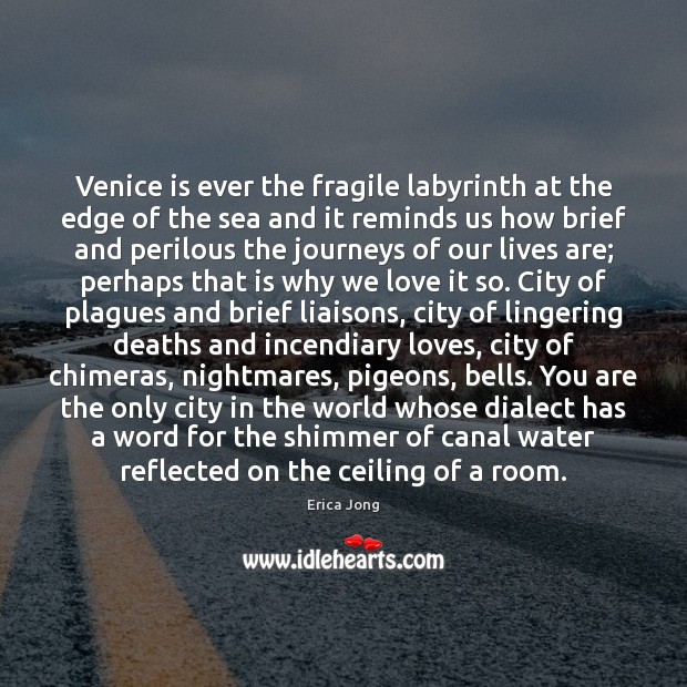 Venice is ever the fragile labyrinth at the edge of the sea Erica Jong Picture Quote