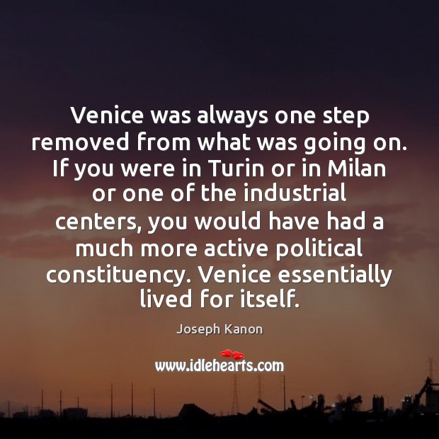 Venice was always one step removed from what was going on. If Joseph Kanon Picture Quote
