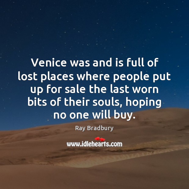 Venice was and is full of lost places where people put up Ray Bradbury Picture Quote